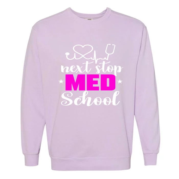 Next Stop Med School Future Doctor Medical Student Gift Garment-Dyed Sweatshirt