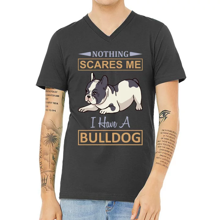 Nothing Scares Me I Have A Bulldog V-Neck T-Shirt