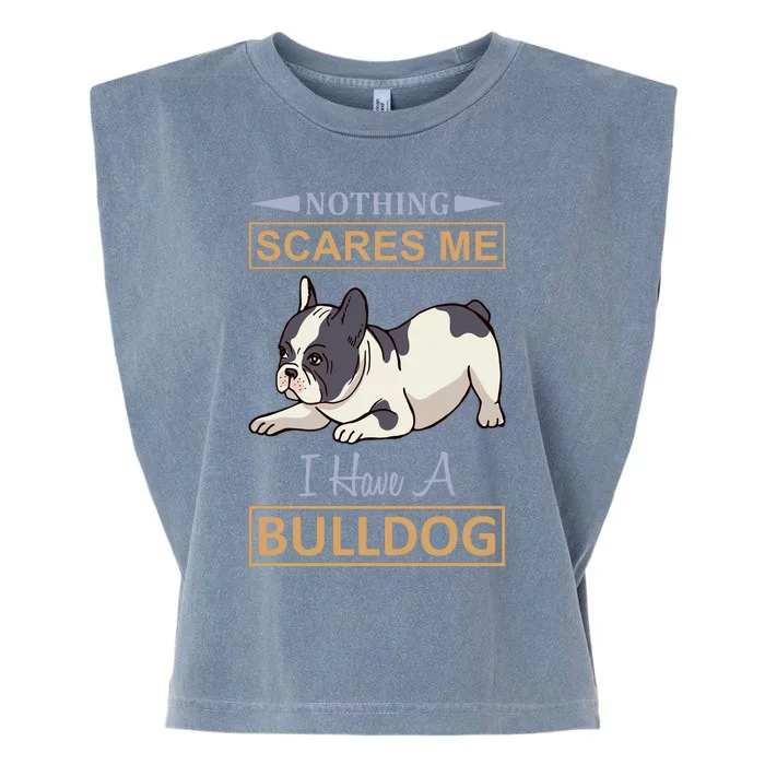 Nothing Scares Me I Have A Bulldog Garment-Dyed Women's Muscle Tee