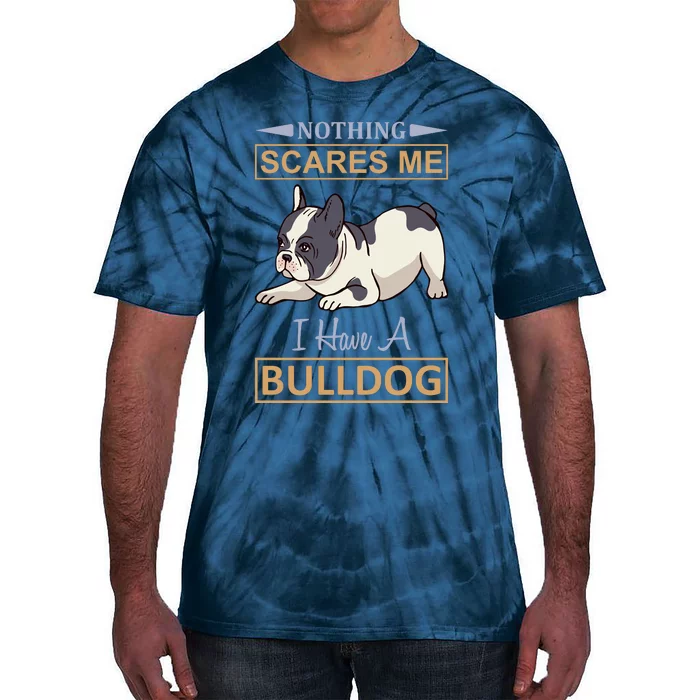 Nothing Scares Me I Have A Bulldog Tie-Dye T-Shirt