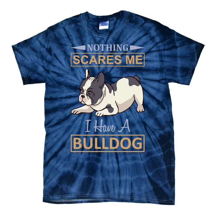 Nothing Scares Me I Have A Bulldog Tie-Dye T-Shirt