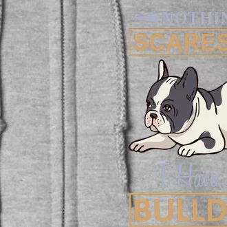 Nothing Scares Me I Have A Bulldog Full Zip Hoodie