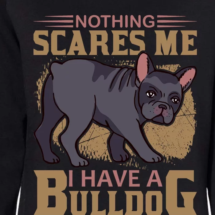 Nothing Scares Me I Have A Bulldog Womens California Wash Sweatshirt