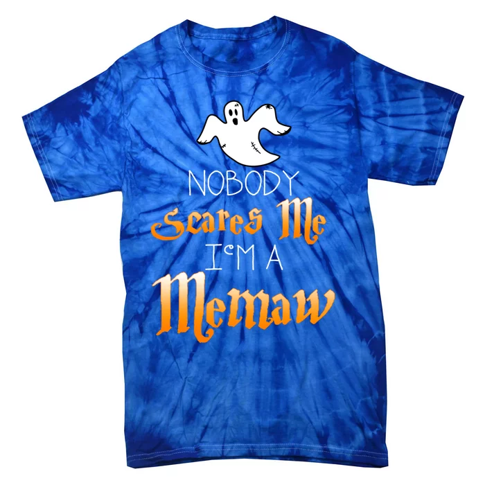 Nobody Scares Me Im A Memaw Halloween Great Gift Tie-Dye T-Shirt