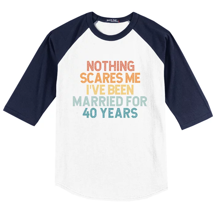 Nothing Scares Me I’Ve Been Married For 40 Years Baseball Sleeve Shirt