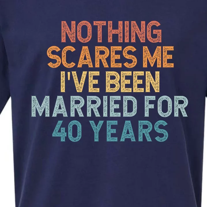 Nothing Scares Me I’Ve Been Married For 40 Years Sueded Cloud Jersey T-Shirt