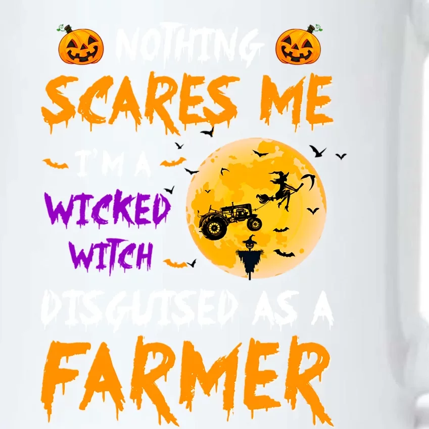 Nothing Scares Me I Am A Wicked Witch Disguised A Farmer Gift Black Color Changing Mug