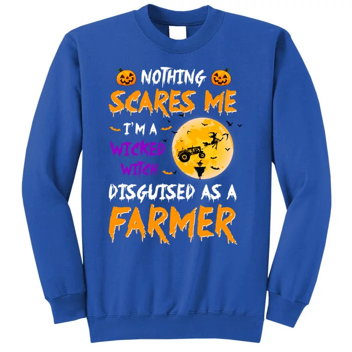 Nothing Scares Me I Am A Wicked Witch Disguised A Farmer Gift Sweatshirt