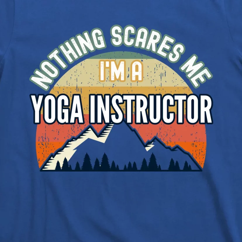 Nothing Scares Me Im A Yoga Instructor Funny Gift T-Shirt