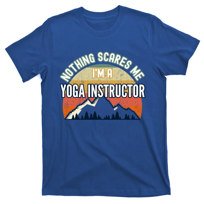 Nothing Scares Me Im A Yoga Instructor Funny Gift T-Shirt