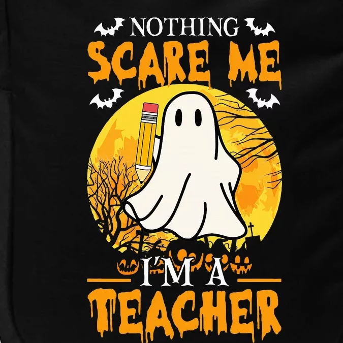 Nothing Scare Me Im A Funny Halloween Teacher Impact Tech Backpack