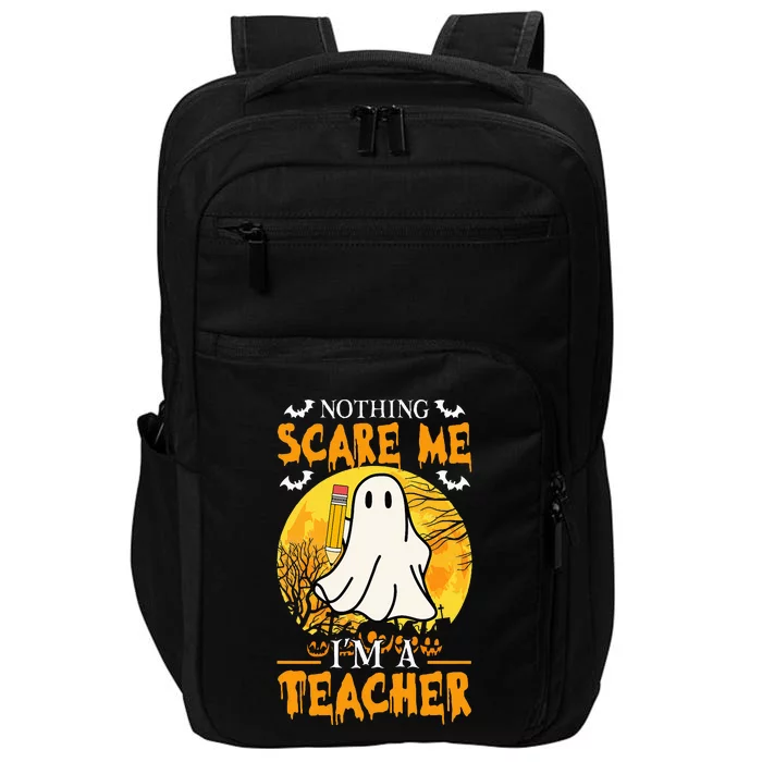 Nothing Scare Me Im A Funny Halloween Teacher Impact Tech Backpack