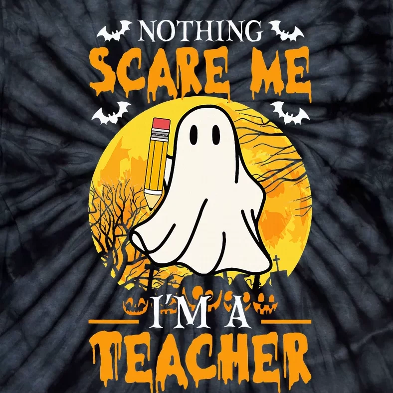 Nothing Scare Me Im A Funny Halloween Teacher Tie-Dye T-Shirt