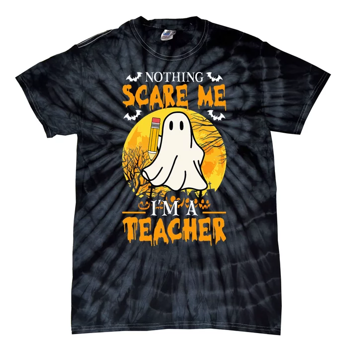 Nothing Scare Me Im A Funny Halloween Teacher Tie-Dye T-Shirt