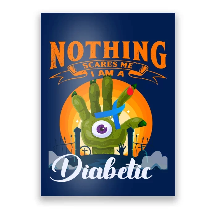 Nothing Scares Me Im A Diabetic Halloween Diabetes Day Poster