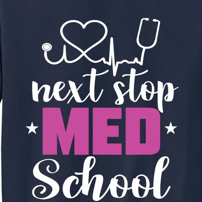 Next Stop Med School Future Doctor Medical Student Gift Tall Sweatshirt