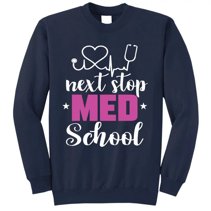 Next Stop Med School Future Doctor Medical Student Gift Tall Sweatshirt