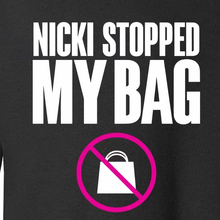 Nicki Stopped My Bag Toddler Sweatshirt