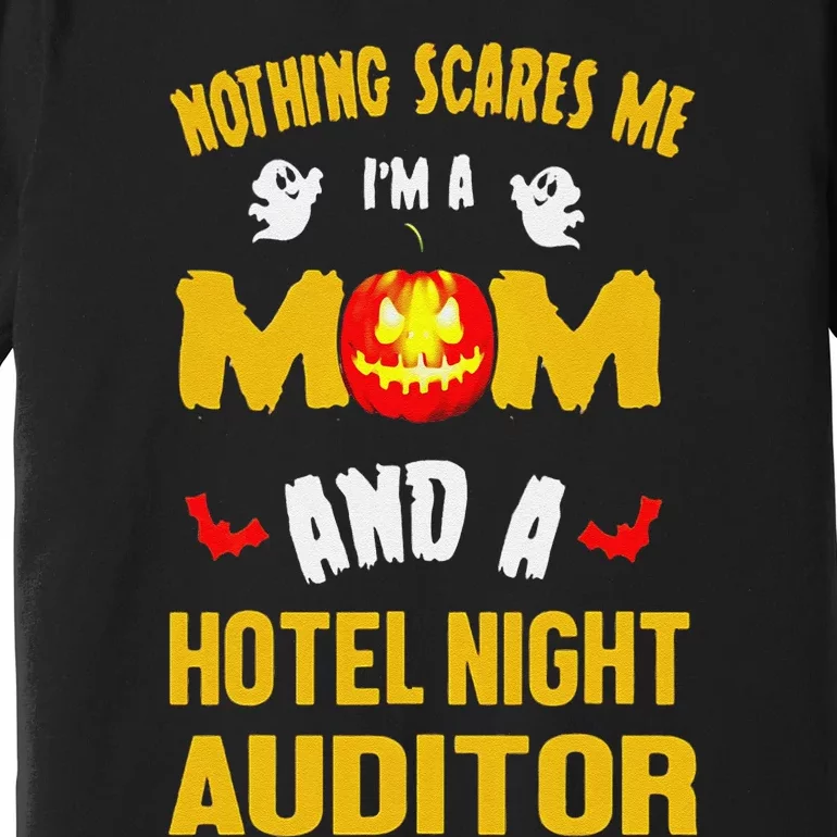 Nothing Scares Me IM A Mom And A Hotel Night Auditor Premium T-Shirt