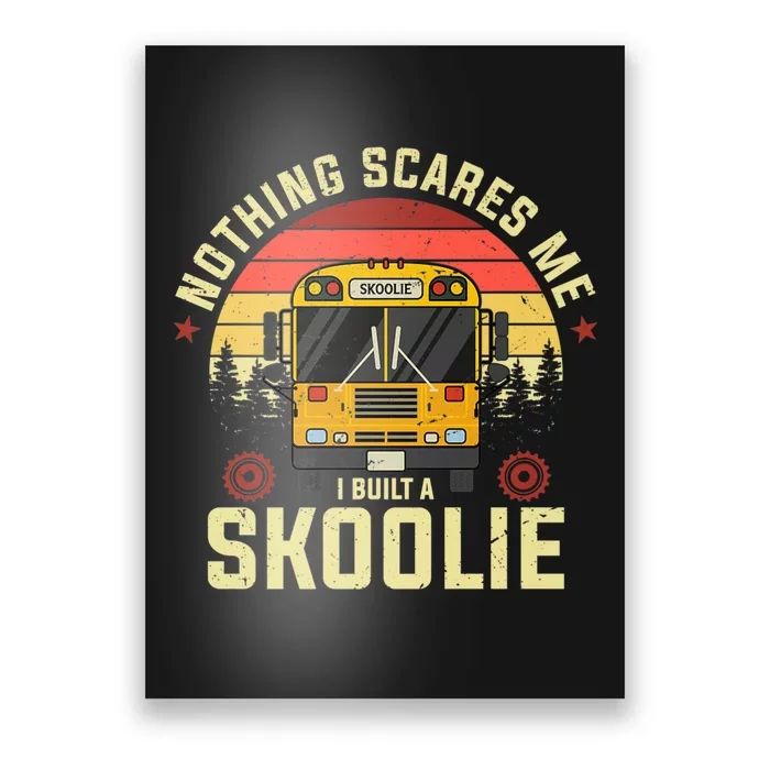 Nothing Scares Me, I Built A Skoolie Poster