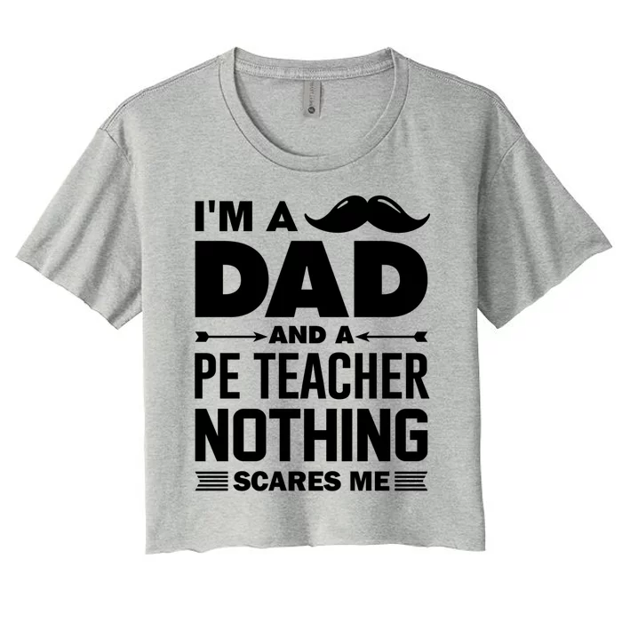 Nothing Scares Me Im A Dad And Pe Teacher Halloween Cool Gift Women's Crop Top Tee