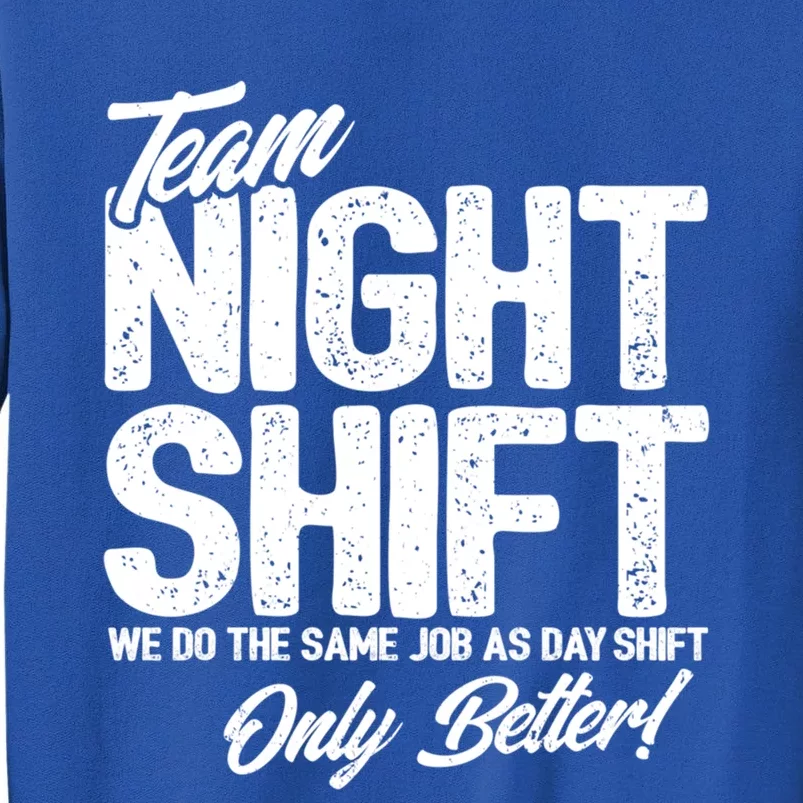 Night Shift Meme Gift Team Night Shift Gift Funny Night Shift Gift Tall Sweatshirt