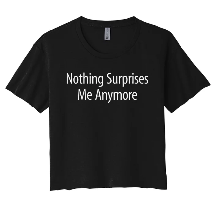 Nothing Surprises Me Anymore Women's Crop Top Tee