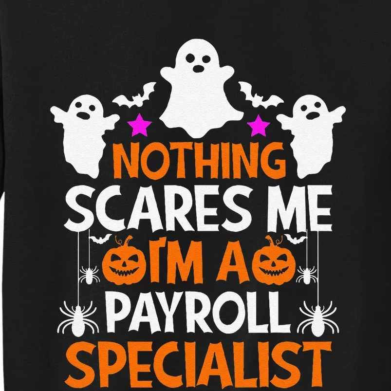 Nothing Scares Me IM A Payroll Specialist Funny Halloween Tall Sweatshirt