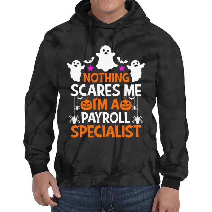 Nothing Scares Me IM A Payroll Specialist Funny Halloween Tie Dye Hoodie