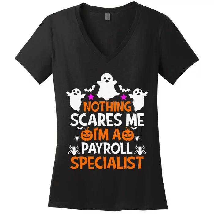 Nothing Scares Me IM A Payroll Specialist Funny Halloween Women's V-Neck T-Shirt