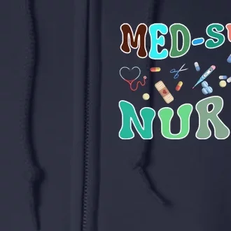 Nurse Sayings Med Surg Nurse Gift Full Zip Hoodie