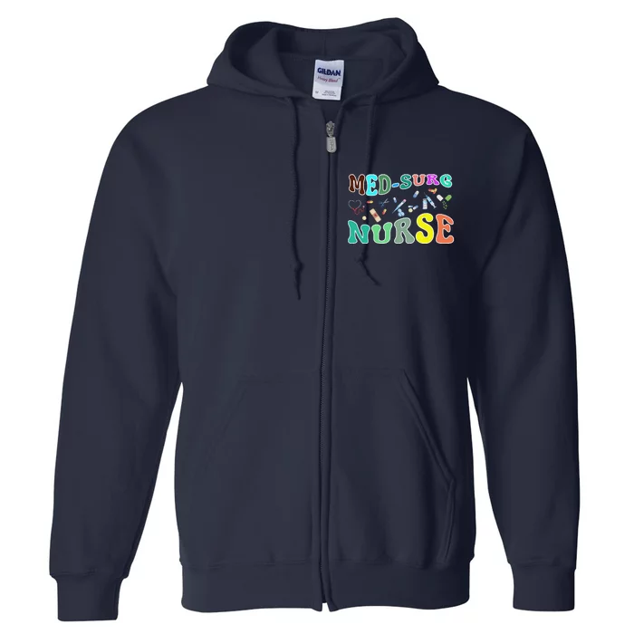 Nurse Sayings Med Surg Nurse Gift Full Zip Hoodie