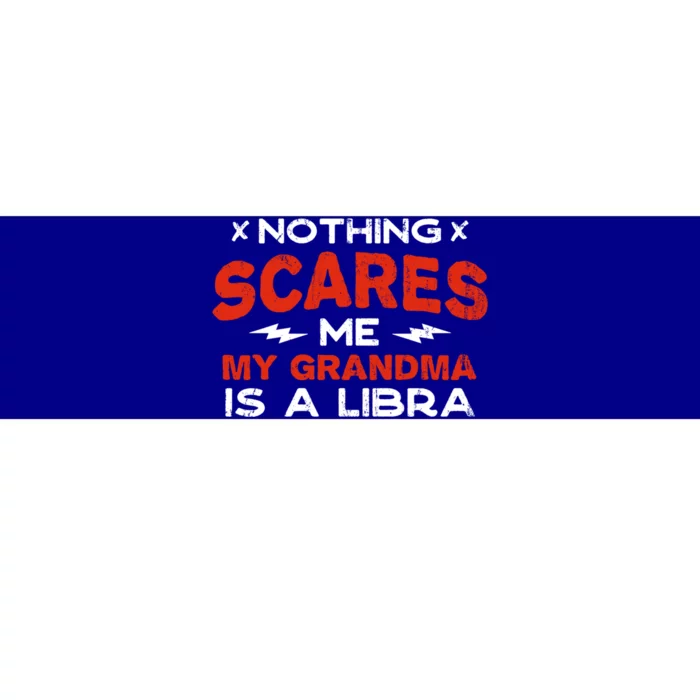 Nothing Scares Me My Grandma Is A Libra Funny Horoscope Great Gift Bumper Sticker