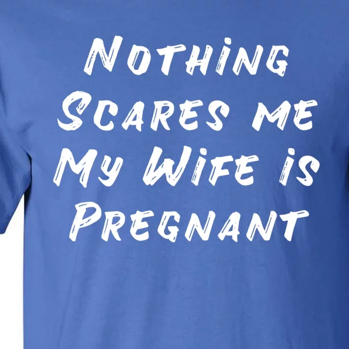 Nothing Scares Me My Wife Is Pregnant Halloween Dad To Be Gift Tall T-Shirt