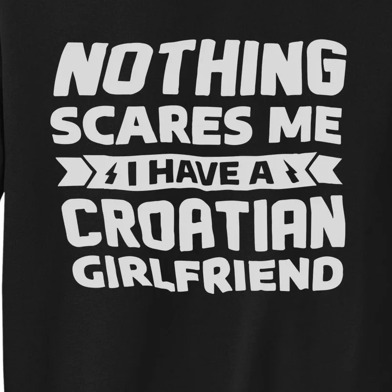 Nothing Scares Me I Have A Croatian Girlfriend Sweatshirt