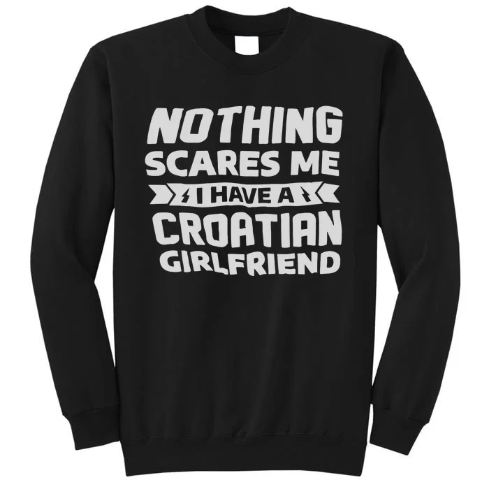 Nothing Scares Me I Have A Croatian Girlfriend Sweatshirt