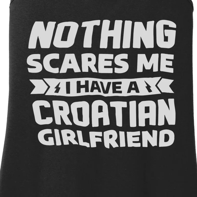 Nothing Scares Me I Have A Croatian Girlfriend Ladies Essential Tank