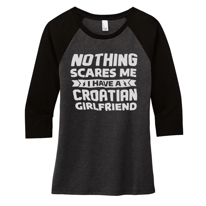 Nothing Scares Me I Have A Croatian Girlfriend Women's Tri-Blend 3/4-Sleeve Raglan Shirt