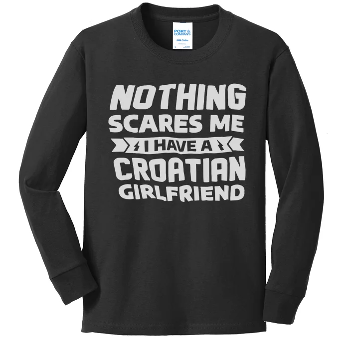 Nothing Scares Me I Have A Croatian Girlfriend Kids Long Sleeve Shirt