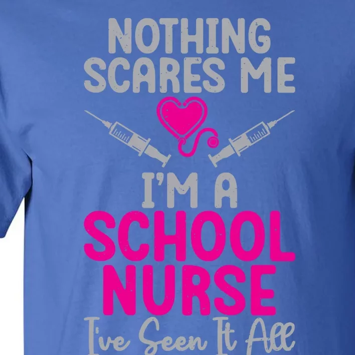 Nothing Scares Me Im A School Nurse Ive Seen It School Nurse Gift Tall T-Shirt