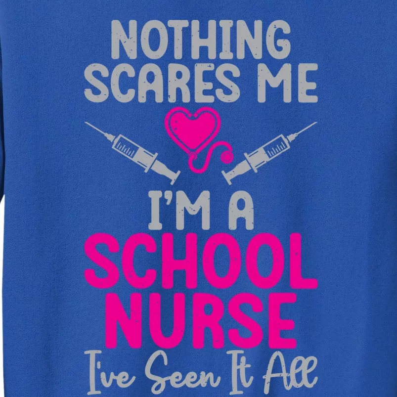 Nothing Scares Me Im A School Nurse Ive Seen It School Nurse Gift Tall Sweatshirt