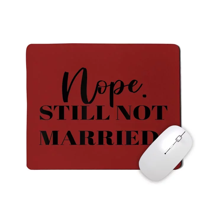 Nope Still Not Married Single Thanksgiving Christmas Dinner Mousepad