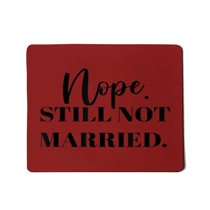 Nope Still Not Married Single Thanksgiving Christmas Dinner Mousepad