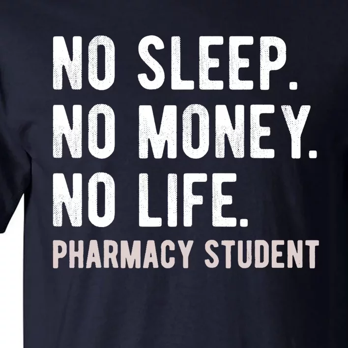 No Sleep No Money No Life Pharmacy Student Funny PharmD Gag Tall T-Shirt