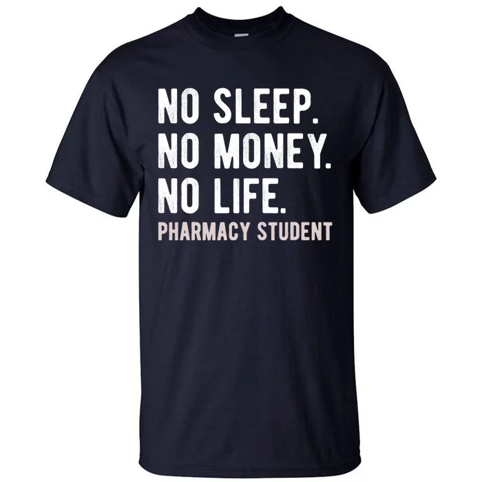 No Sleep No Money No Life Pharmacy Student Funny PharmD Gag Tall T-Shirt