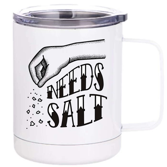 Needs Salt Front & Back 12oz Stainless Steel Tumbler Cup