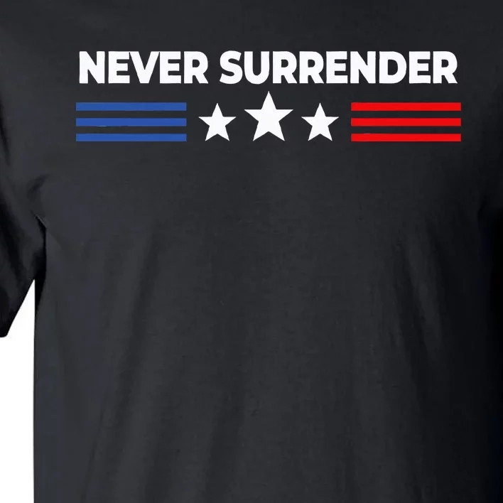 Never Surrender Never Surrender Tall T-Shirt