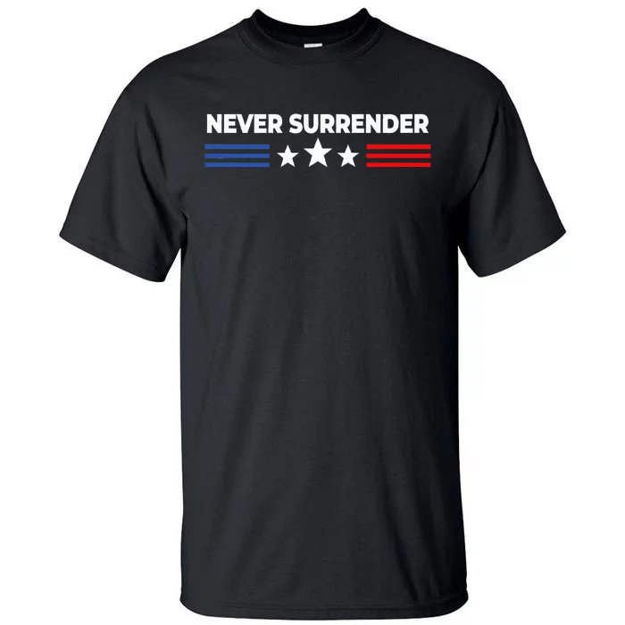 Never Surrender Never Surrender Tall T-Shirt