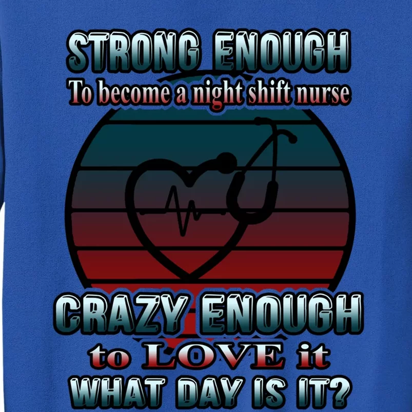 Night Shift Nurse Funny Nursery Nursing Gift Tall Sweatshirt