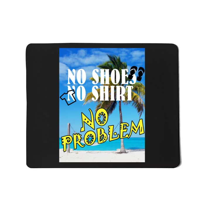 No Shoes No Shirts No Problem Mousepad